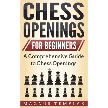Chess Openings for Beginners: A Comprehensive Guide to Chess Openings