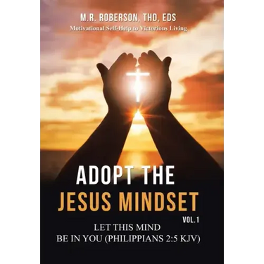 Adopt the Jesus Mindset Vol. 1: Let This Mind Be in You (Philippians 2:5 Kjv)