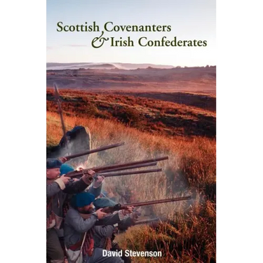Scottish Covenanters and Irish Confederates: Scottish-Irish Relations in the Mid-Seventeenth Century