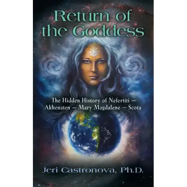 Return of the Goddess: The Hidden History of Nefertiti - Akhenaten - Mary Magdalene - Scota