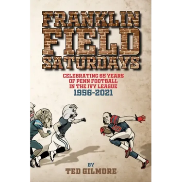 Franklin Field Saturdays: Celebrating 65 Years of Penn Football in the Ivy League 1956-2021