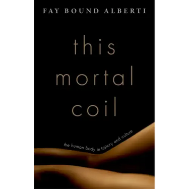 This Mortal Coil: The Human Body in History and Culture