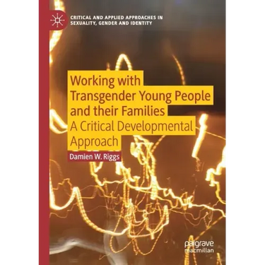 Working with Transgender Young People and Their Families: A Critical Developmental Approach