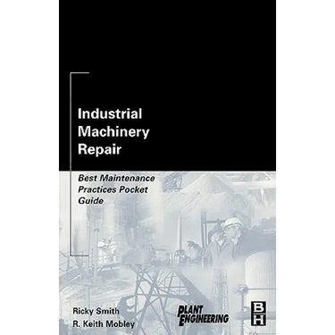 Industrial Machinery Repair: Best Maintenance Practices Pocket Guide