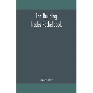 The building trades pocketbook; a handy manual of reference on building construction, including structural design, masonry, bricklaying, carpentry, jo