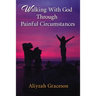 Walking With God Through Painful Circumstances