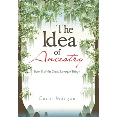 The Idea of Ancestry: Book Iii of the Duval/Leveque Trilogy