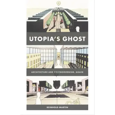 Utopia's Ghost: Architecture and Postmodernism, Again
