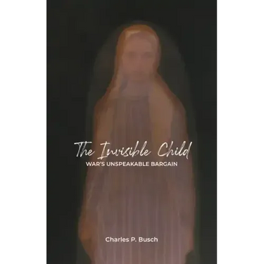 The Invisible Child: War's Unspeakable Bargain