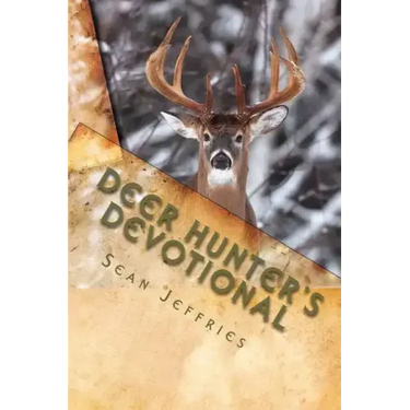 Deer Hunter's Devotional: Hunting for the Heart of God