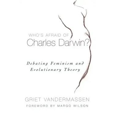Who's Afraid of Charles Darwin?: Debating Feminism and Evolutionary Theory