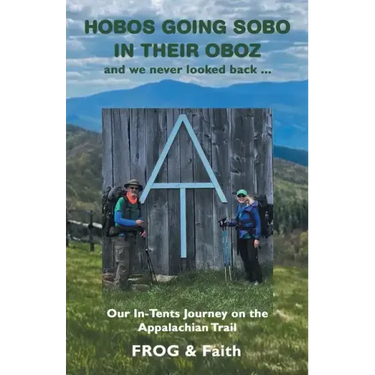 Hobos Going Sobo in Their Oboz and We Never Looked Back ...: Our In-Tents Journey on the Appalachian Trail