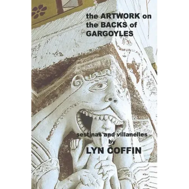 Artwork on the Backs of Gargoyles: a collection of villanelles and sestinas