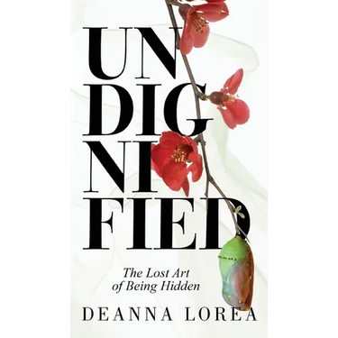 Undignified: The Lost Art of Being Hidden