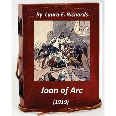 Joan of Arc (1919) by Laura E. Richards (Original Version)