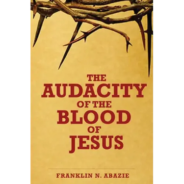 The Audacity of the Blood of Jesus: The Blood of Jesus