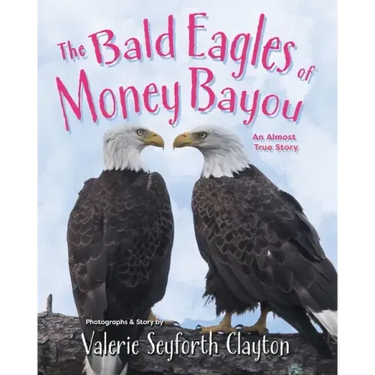 The Bald Eagles of Money Bayou: An Almost True Story