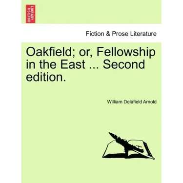 Oakfield; Or, Fellowship in the East ... Second Edition.