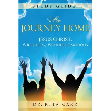 My Journey Home Study Guide: Jesus Christ, the Rescuer of Wounded Emotions