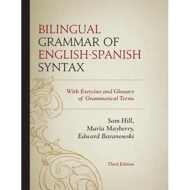 Bilingual Grammar of English-Spanish Syntax: With Exercises and a Glossary of Grammatical Terms