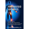 Rheumatoid Arthritis: The Best Remedy Guide for Rheumatoid Arthritis (A Guide to the Natural Approach Against Rheumatoid Arthritis)