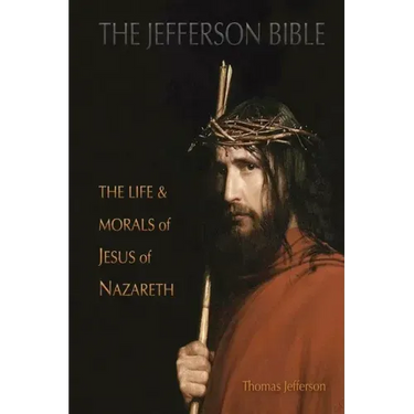 The Jefferson Bible: The Life and Morals of Jesus of Nazareth