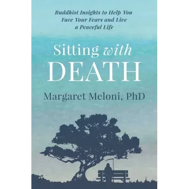 Sitting With Death: Buddhist Insights to Help You Face Your Fears and Live a Peaceful Life