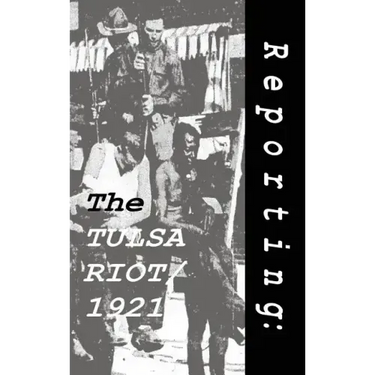 Reporting: The Tulsa Riot: 1921