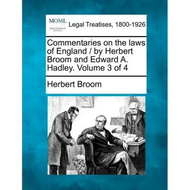 Commentaries on the laws of England / by Herbert Broom and Edward A. Hadley. Volume 3 of 4