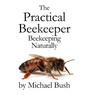 The Practical Beekeeper: Beekeeping Naturally