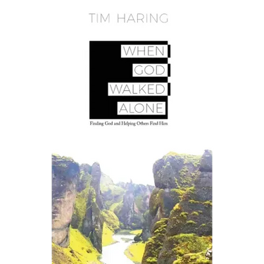 When God Walked Alone: Finding God and Helping Others Find Him