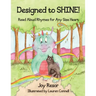 Designed to SHINE!: Read Aloud Rhymes for Any Size Heart