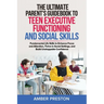 The Ultimate Parent's Guidebook to Teen Executive Functioning and Social Skills (2 books in 1): Fundamental Life Skills to Enhance Focus and Attention
