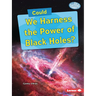 Could We Harness the Power of Black Holes?