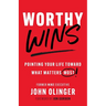 Worthy Wins: Pointing Your Life Toward What Matters Most