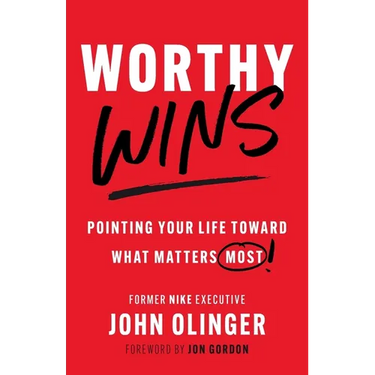 Worthy Wins: Pointing Your Life Toward What Matters Most