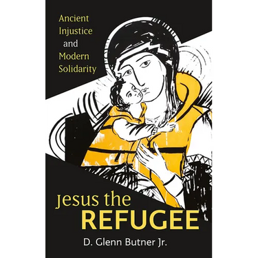 Jesus the Refugee: Ancient Injustice and Modern Solidarity