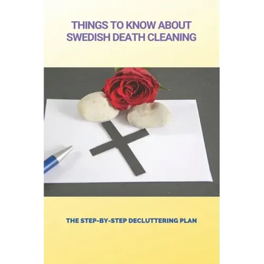 Things To Know About Swedish Death Cleaning: The Step-By-Step Decluttering Plan: Book About Declutter Home