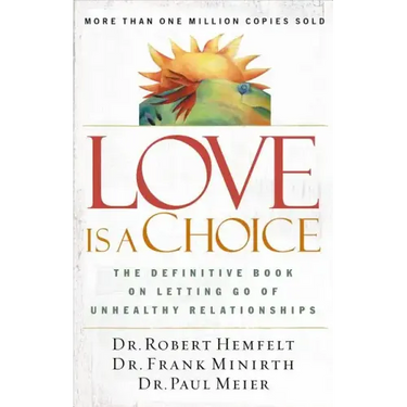 Love Is a Choice: The Definitive Book on Letting Go of Unhealthy Relationships