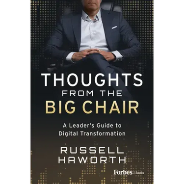 Thoughts from the Big Chair: A Leader's Guide to Digital Transformation