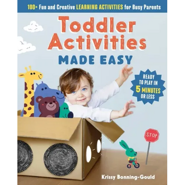 Toddler Activities Made Easy: 100+ Fun and Creative Learning Activities for Busy Parents