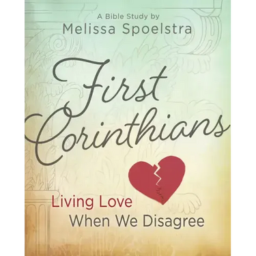 First Corinthians - Women's Bible Study: Living Love When We Disagree