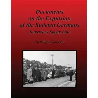 Documents on the Expulsion of the Sudeten Germans: Survivors Speak Out