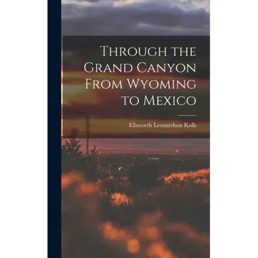 Through the Grand Canyon From Wyoming to Mexico