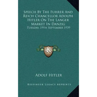Speech by the Fuhrer and Reich Chancellor Adolph Hitler on the Langer Market in Danzig: Tuesday, 19th September 1939