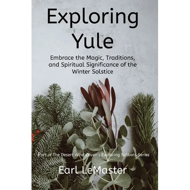 Exploring Yule: Embrace the Magic, Traditions, and Spiritual Significance of the Winter Solstice