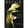 Repair: The Impulse to Restore in a Fragile World