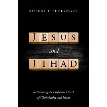 Jesus and Jihad: Reclaiming the Prophetic Heart of Christianity and Islam