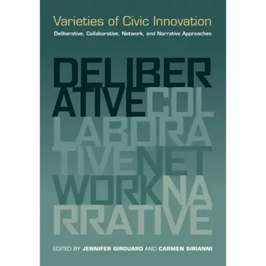 Varieties of Civic Innovation: Deliberative, Collaborative, Network, and Narrative Approaches