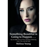 Something Beautiful is Going to Happen . . .: My Incredible Story of Fierce Devotion Embracing God, a Son, and Life Itself